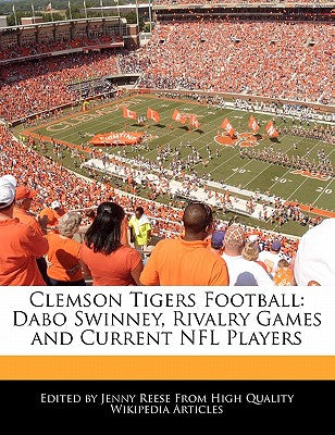Clemson Tigers Football: Dabo Swinney, Rivalry Games and Current NFL Players