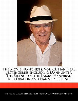 The Movie Franchises, Vol. 63: Hannibal Lecter Series Including Manhunter, the Silence of the Lambs, Hannibal, Red Dragon and Hannibal Rising