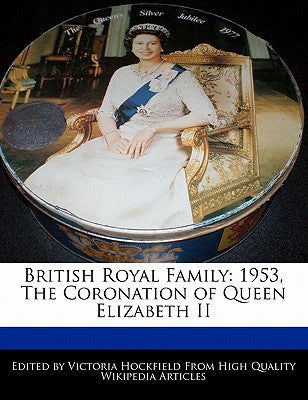 British Royal Family: 1953, the Coronation of Queen Elizabeth II