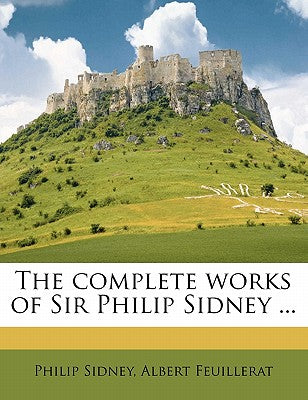 The Complete Works of Sir Philip Sidney ...