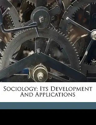 Sociology; its development and applications