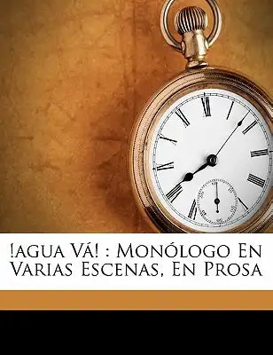 !Agua vá!: monólogo en varias escenas, en prosa