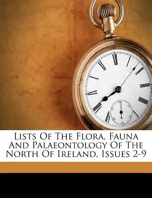 Lists of the Flora, Fauna and Palaeontology of the North of Ireland, Issues 2-9