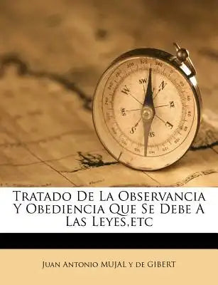 Tratado De La Observancia Y Obediencia Que Se Debe A Las Leyes, etc