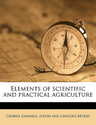 Elements of Scientific and Practical Agriculture