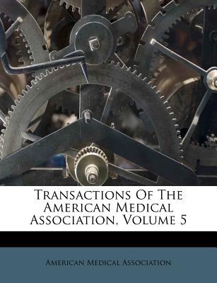 Transactions of the American Medical Association, Volume 5