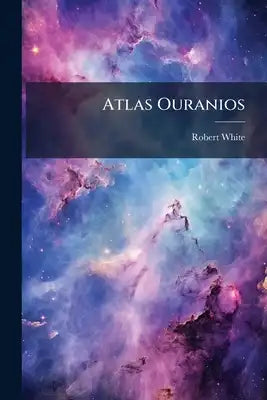 Atlas Ouranios: The Coelestial Atlas