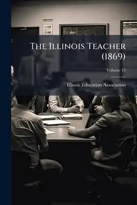 The Illinois Teacher (1869); Volume 15