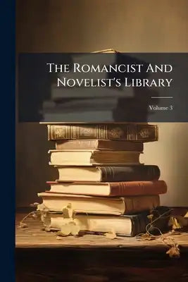 The Romancist And Novelist's Library: The Best Works Of The Best Authors; Volume 3