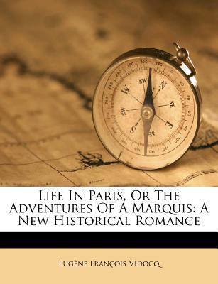 Life in Paris, or the Adventures of a Marquis: A New Historical Romance