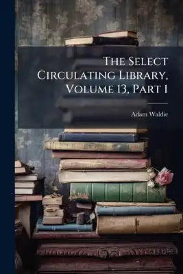 The Select Circulating Library, Volume 13, Part 1
