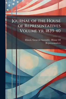 Journal of the House of Representatives Volume yr. 1839-40