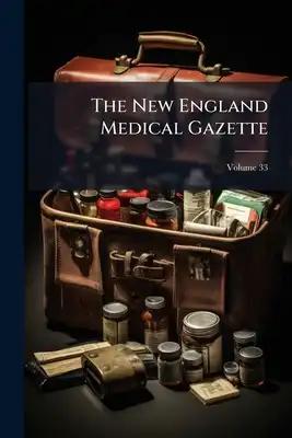 The New England Medical Gazette; Volume 33