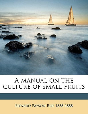 A Manual on the Culture of Small Fruits