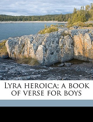 Lyra Heroica; A Book of Verse for Boys