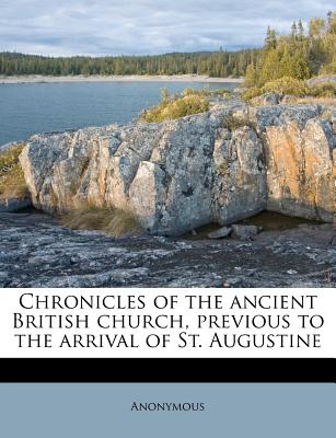 Chronicles of the Ancient British Church, Previous to the Arrival of St. Augustine