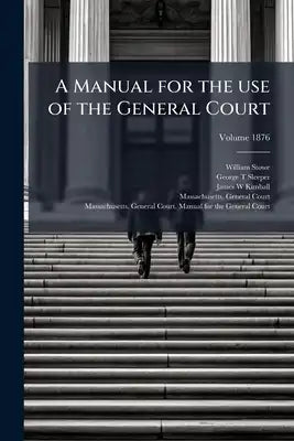 A Manual for the use of the General Court; Volume 1876