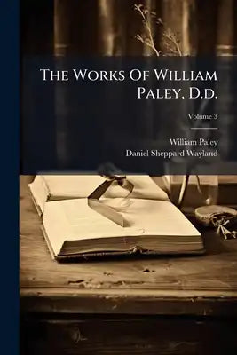 The Works Of William Paley, D.d.: With A Biographical Sketch Of The Author; Volume 3