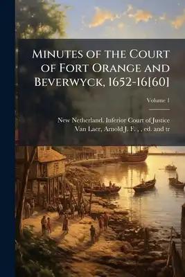 Minutes of the Court of Fort Orange and Beverwyck, 1652-16[60]; Volume 1