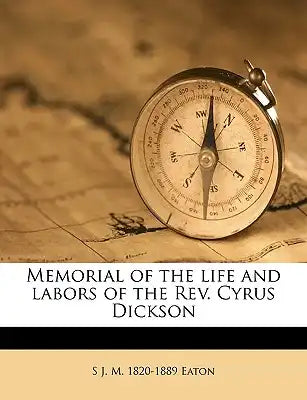 Memorial of the Life and Labors of the Rev. Cyrus Dickson