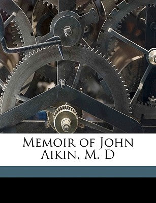 Memoir of John Aikin, M. D