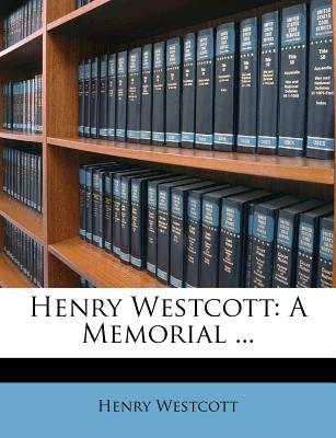 Henry Westcott: A Memorial ...