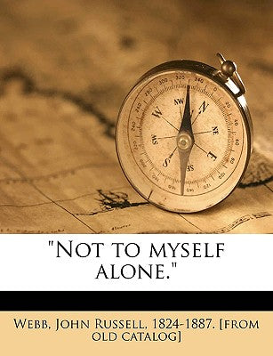 Not to Myself Alone.