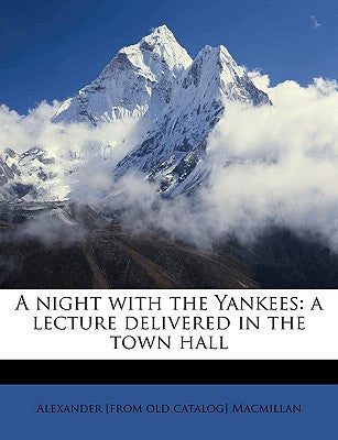 A Night with the Yankees: A Lecture Delivered in the Town Hall
