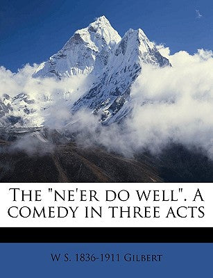 The Ne'er Do Well. a Comedy in Three Acts