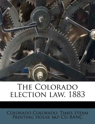 The Colorado Election Law. 1883
