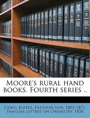 Moore's rural hand books. Fourth series ..