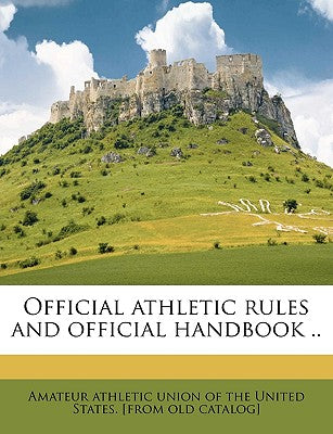 Official Athletic Rules and Official Handbook ..