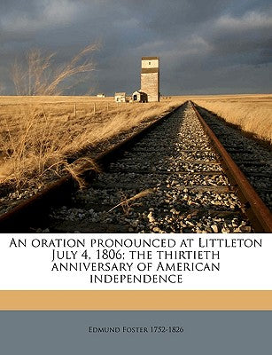 An Oration Pronounced at Littleton July 4, 1806; The Thirtieth Anniversary of American Independence