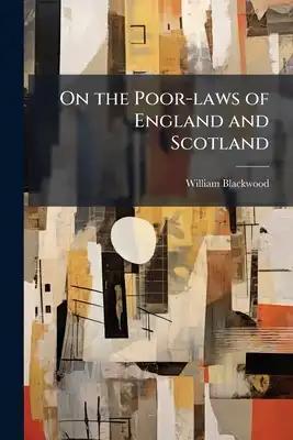 On the Poor-laws of England and Scotland