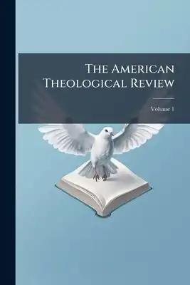The American Theological Review; Volume 1