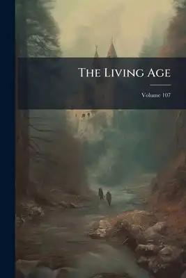 The Living Age; Volume 107