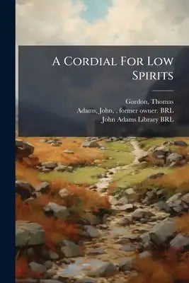 A Cordial For Low Spirits: Being A Collection Of Curious Tracts
