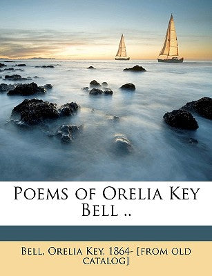 Poems of Orelia Key Bell ..