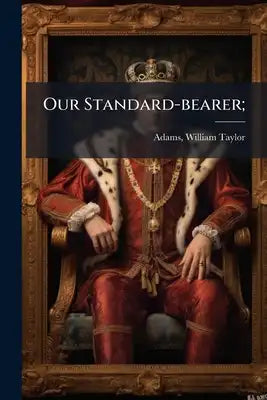 Our Standard-bearer;