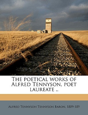 The Poetical Works of Alfred Tennyson, Poet Laureate ..