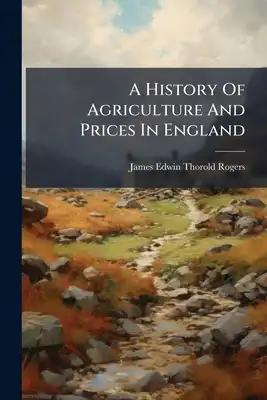A History Of Agriculture And Prices In England: (1259-1792)