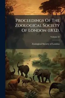 Proceedings Of The Zoological Society Of London (1832).; Volume 32