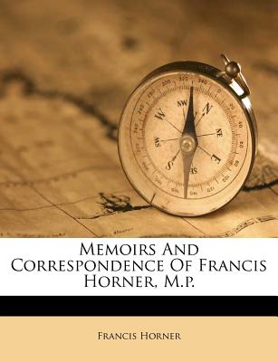 Memoirs and Correspondence of Francis Horner, M.P.