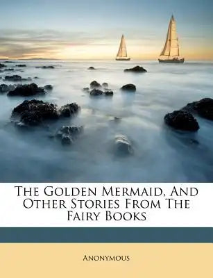 The Golden Mermaid, and Other Stories from the Fairy Books