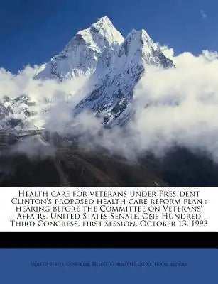 Health Care for Veterans Under President Clinton's Proposed Health Care Reform Plan: Hearing Before the Committee on Veterans' Affairs, United States