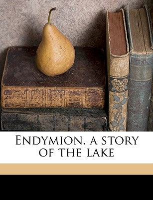 Endymion. a Story of the Lake