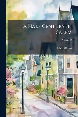 A Half Century in Salem; Volume 2