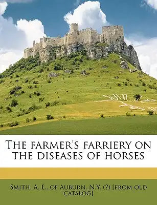The Farmer's Farriery on the Diseases of Horses