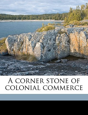 A Corner Stone of Colonial Commerce
