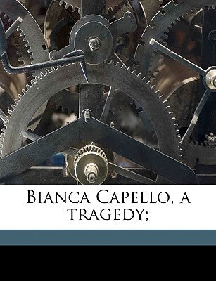 Bianca Capello, a Tragedy;